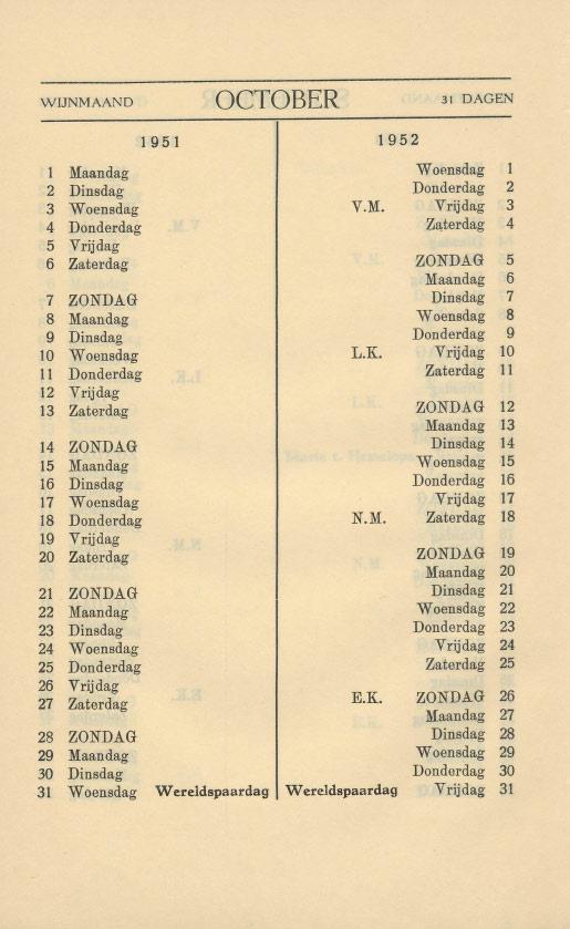 WIJNMAAND OCTOBER 31 DAGEN 1 Maandag Woensdag 2 Dinsdag Donderdag 2 3 Woensdag V.M. Vrijdag 3 4 Donderdag Zaterdag 4 5 Vrijdag 6 Zaterdag ZONDAG 5 Maandag 6 7 ZONDAG Dinsdag 7 8 Maandag Woensdag 8 9 Dinsdag Donderdag 9 10 Woensdag L.