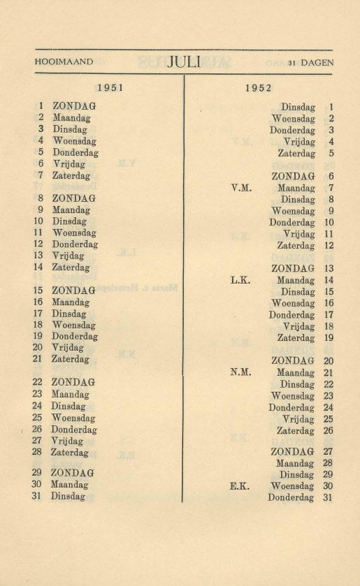 HOOIMAAND lull 31 DAGEN 1 ZONDAG Dinsdag 1 2 Maandag Woensdag 2 3 Dinsdag Donderdag 3 4 Woensdag Vrijdag 4 5 Donderdag Zaterdag 5 6 Vrijdag 7 Zaterdag ZONDAG 6 V.M. Maandag 7 8 ZONDAG Dinsdag 8 9 Maandag Woensdag 9 10 Dinsdag Donderdag 10 11 Woensdag Vrijdag 11 12 Donderdag Zaterdag 12 13 Vrijdag 14 Zaterdag ZONDAG 13 L.