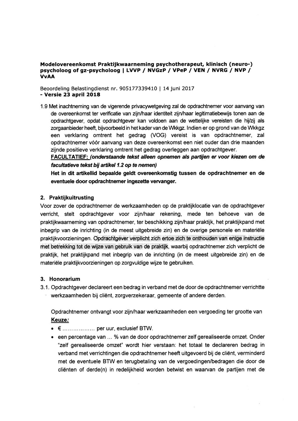 1.9 Met inachtneming van de vigerende privacywetgeving zal de opdrachtnemer voor aanvang van de overeenkomst ter verificatie van zijn/haar identiteit zijn/haar Iegitimatiebewijs tonen aan de