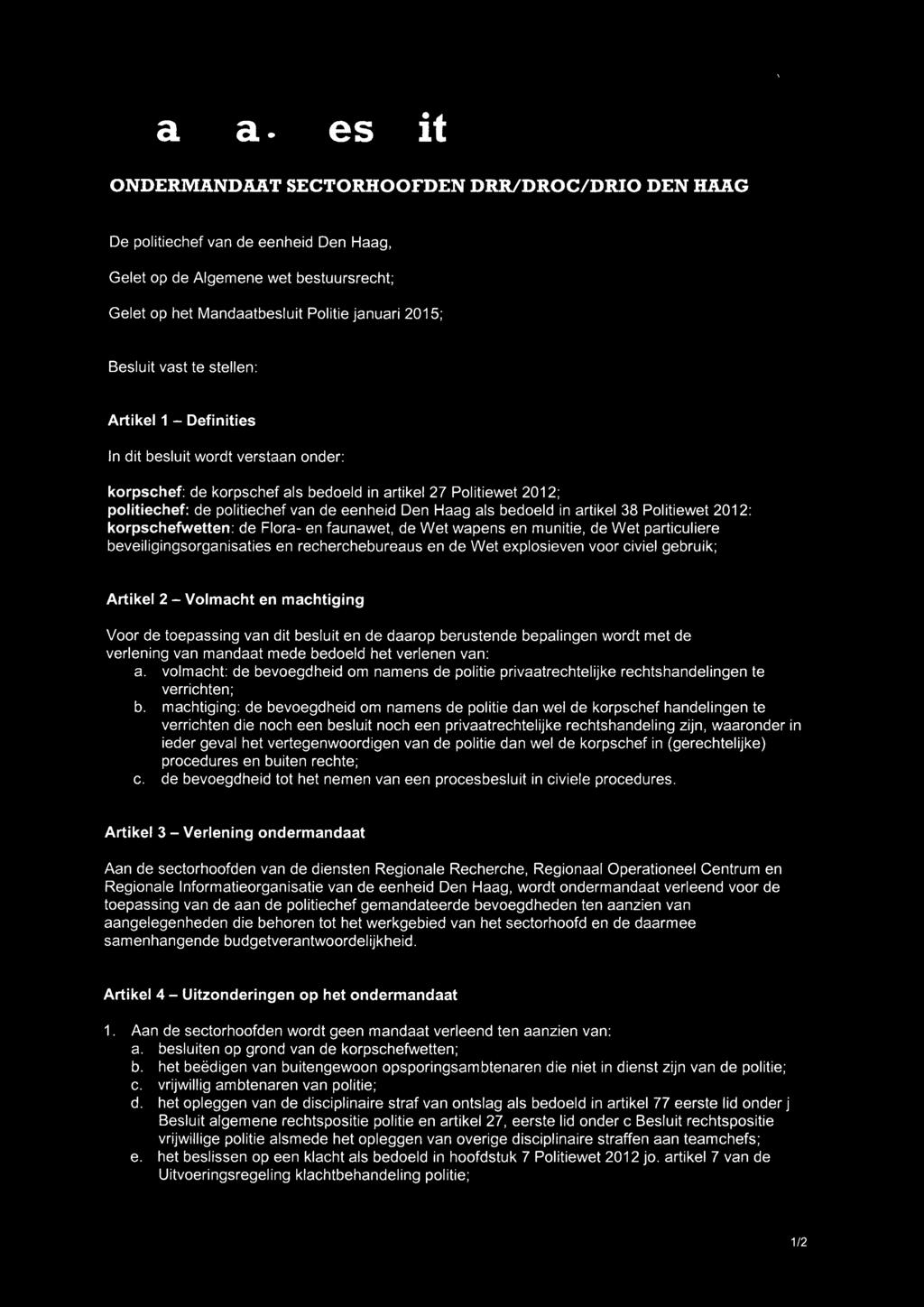 Haag als bedoeld in artikel 38 Politiewet 2012: korpschefwetten: de Flora- en faunawet, de Wet wapens en munitie, de Wet particuliere beveiligingsorganisaties en recherchebureaus en de Wet