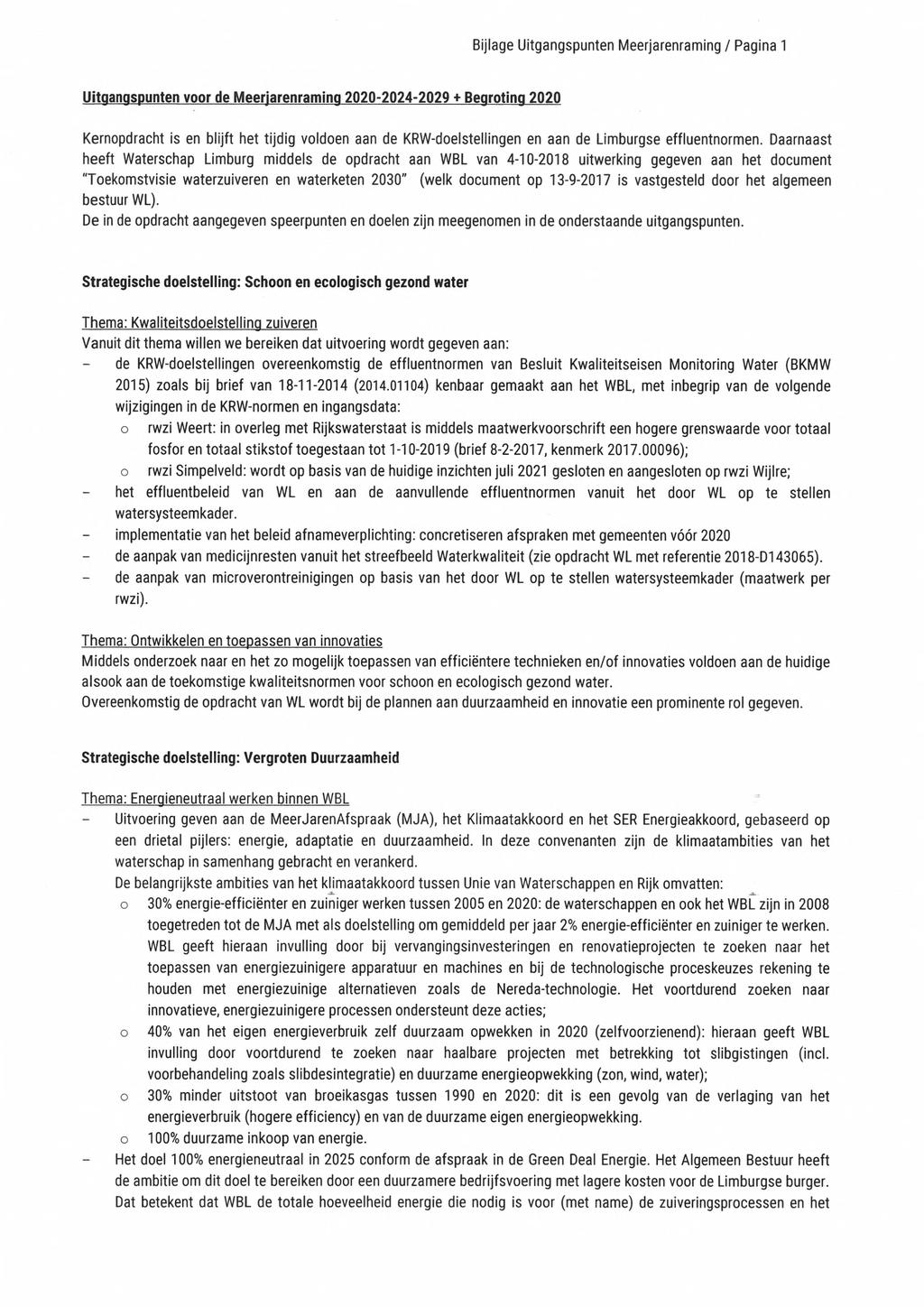 Bijlage Uitgangspunten Meerjarenraming / Pagina 1 Uitgangspunten voor de Meerjarenraming 2020-2024-2029 + Begroting 2020 Kernopdracht is en blijft het tijdig voldoen aan de KRW-doelstellingen en aan