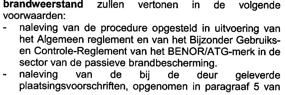 - naleving van de bij de deur geleverde plaatsingsvoorschriften, opgenomen in paragraaf 5 van - Certificatie-instelling: BOSEC (Belgian Organisation tor