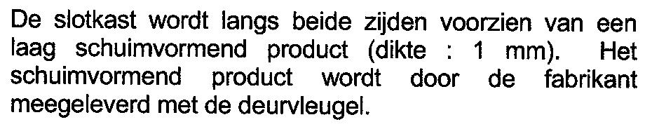 Europrofiel-cilinder en met stalen, of roestvrij stalen slotkast voor zover de doorgaande openingen in de deurvleugel zijn beperkt tot de opening voor de krukstaaf en de