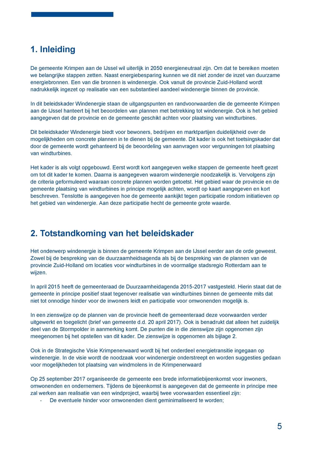 1. Inleiding De gemeente Krimpen aan de IJssel wil uiterlijk in 2050 energieneutraal zijn. Om dat te bereiken moeten we belangrijke stappen zetten.