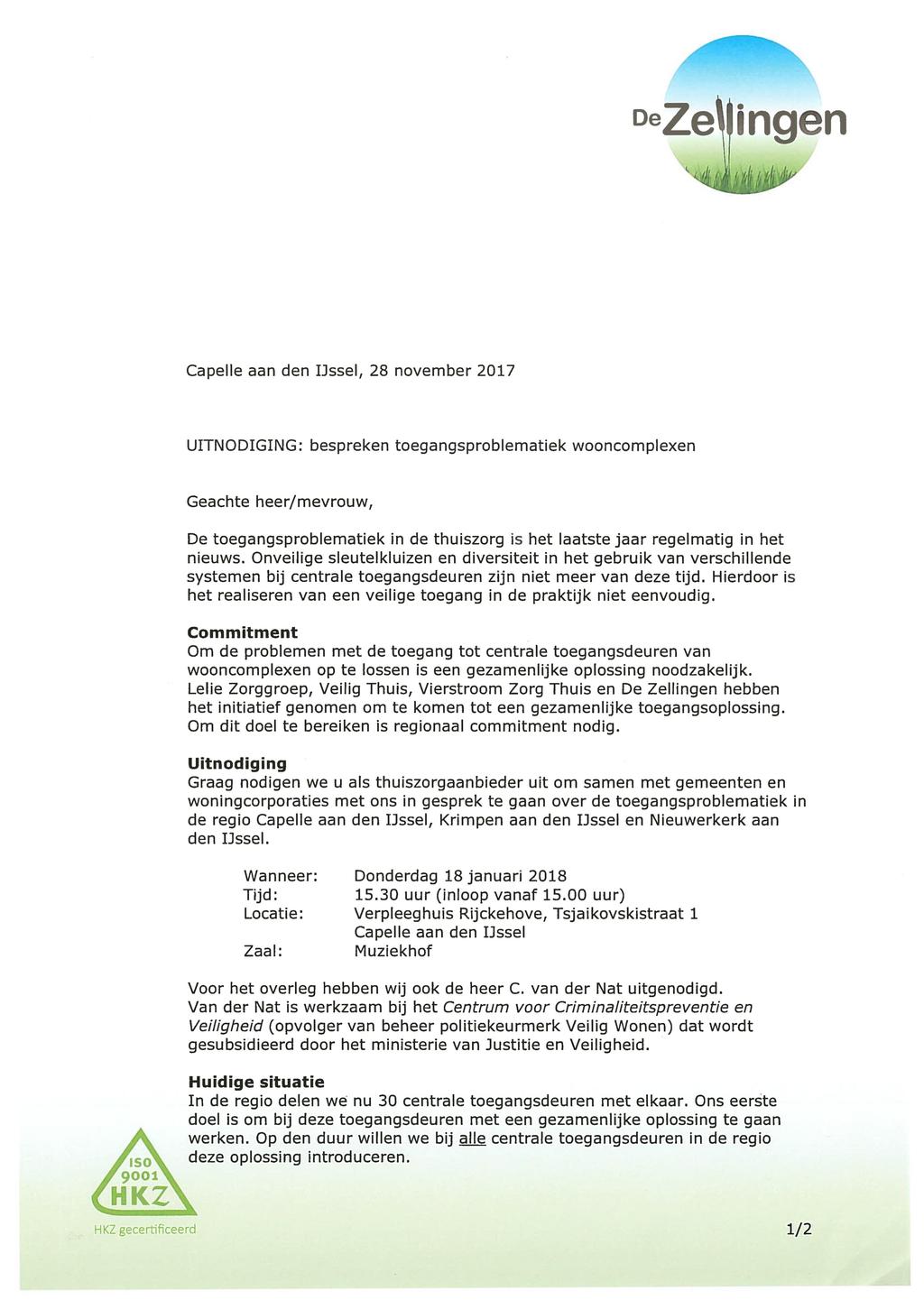 De ZeWngen Capelle aan den IJssel, 28 november 2017 UITNODIGING: bespreken toegangsproblematiek wooncomplexen ISO 9001 HKZ Geachte heer/mevrouw, De toegangsproblematiek in de thuiszorg is het laatste
