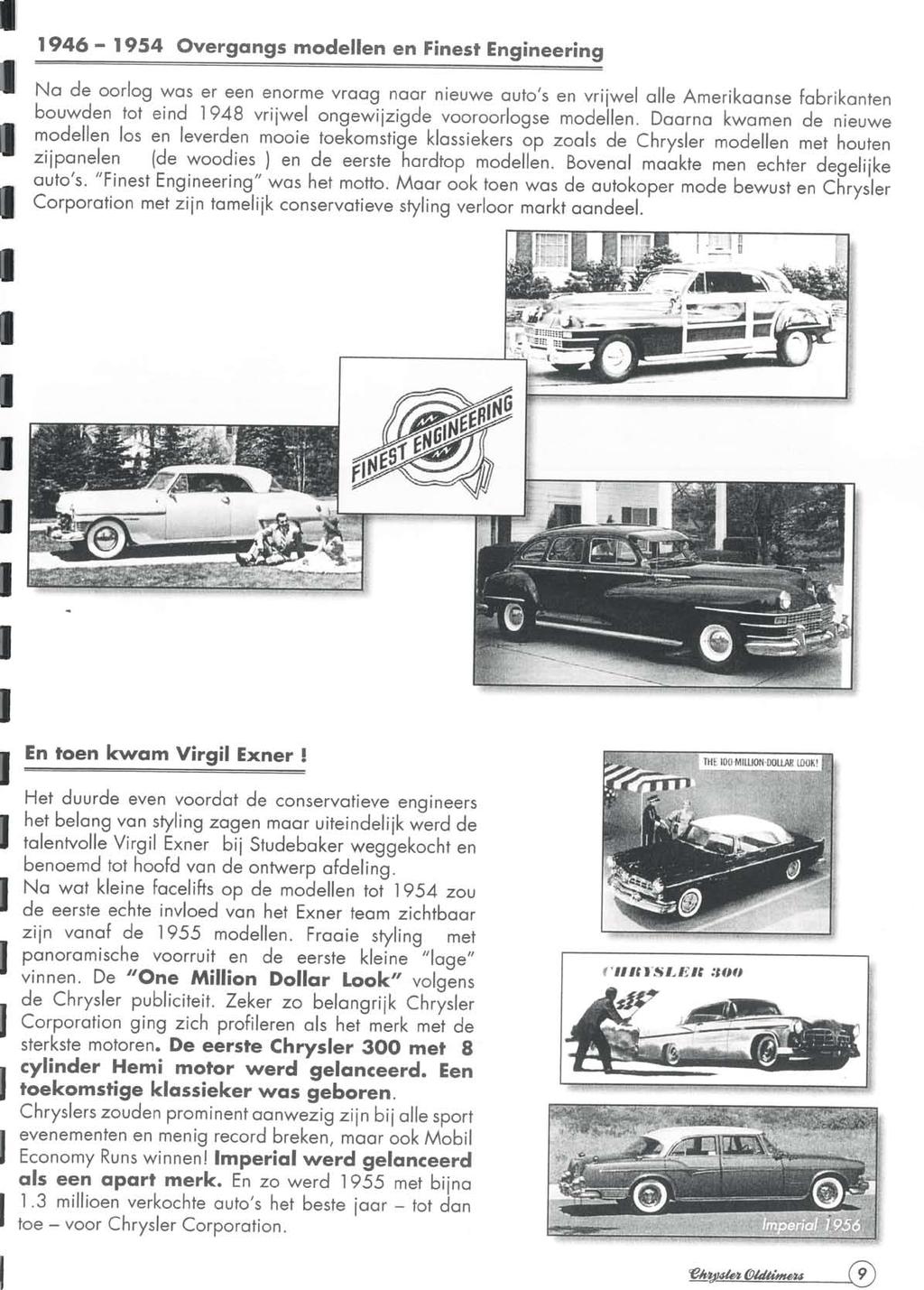 Beste deelnemers en belangstellenden, Hartelijk welkom op dit speciale eerbetoon aan Virgil Exner de flamboyante styling man voor de Chrysler merken van 1950 t/m eind 1961 toen hij werd ontslagen,
