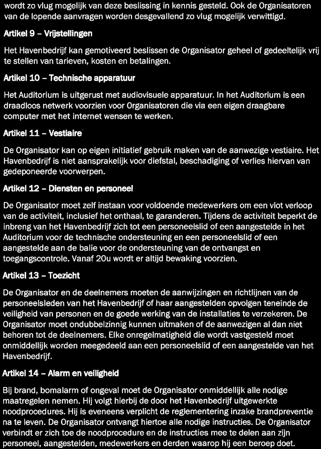 wordt zo vlug mogelijk van deze beslissing in kennis gesteld. Ook de Organisatoren van de lopende aanvragen worden desgevallend zo vlug mogelijk verwittigd.