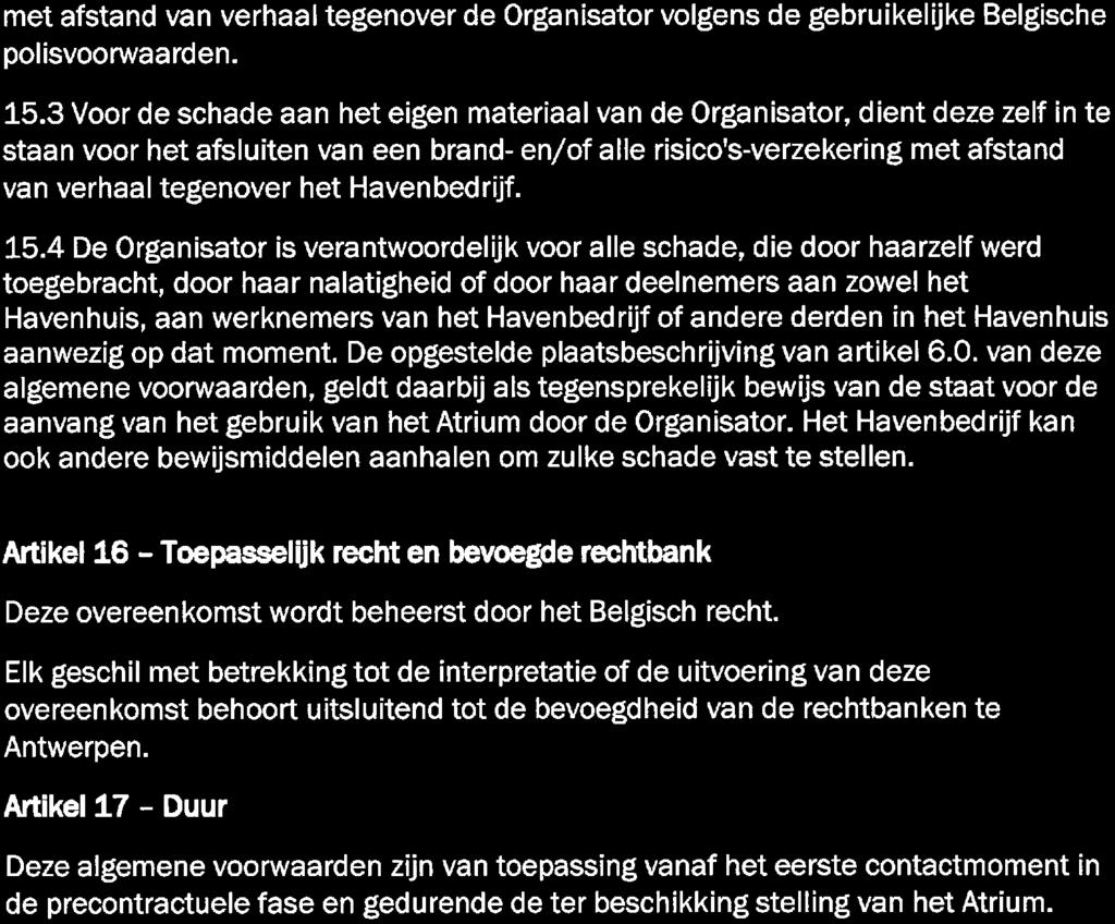 met afstand van verhaal tegenover de Organisator volgens de gebruikelijke Belgische polisvoorwaarden. 15.