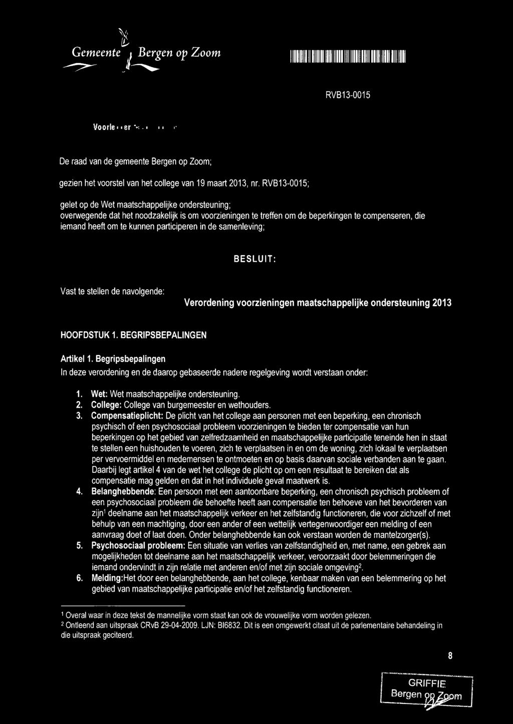 samenleving; BESLUIT: Vast te stellen de navolgende: Verordening voorzieningen maatschappelijke ondersteuning 2013 HOOFDSTUK 1. BEGRIPSBEPALINGEN Artikel 1.