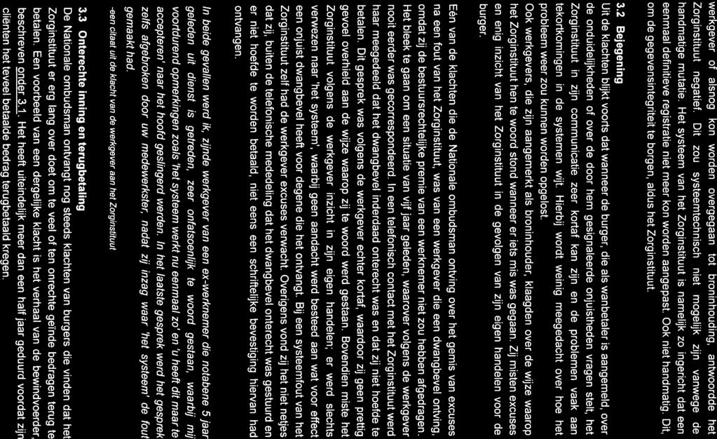 werkgever of alsnog kon worden overgegaan tot broninhouding, antwoordde het Zorginstituut negatief. Dit zou systeemtechnisch niet mogelijk zijn vanwege de handmatige mutatie.