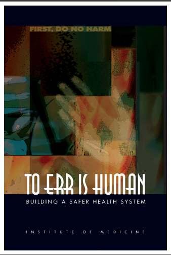 Instituteof Medicine November 1999 To Err is Human: Building a Safer Health System The report was based upon analysis of multiple studies