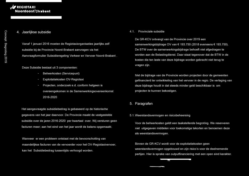 Noord-Brabant. Deze Subsidie bestaat uit 3 componenten: - Beheerkosten (Servicepunt) - Exploitatiekosten OV-Regiotaxi - Projecten, onderzoek e.d. conform hetgeen is overeengekomen in de Samenwerkingsovereenkomst 2016-2020 Het aangevraagde subsidiebedrag is gebaseerd op de historische gegevens van het jaar daarvoor.