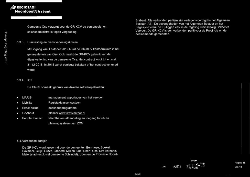 Ook maakt de GR-KCV gebruik van de dienstverlening van de gemeente Oss. Het contract loopt tot en met 31-12-2018. In 2018 wordt opnieuw bekeken of het contract verlengd wordt. Brabant.