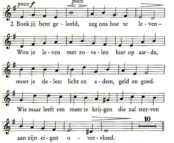 Lied: 'Boek jij bent geleefd' Tekst: Huub Oosterhuis. Muziek: Antoine Oomen Koor: Boek jij bent geleefd, zeg ons hoe te leven - In mijn letters staat geschreven dat alleen de geest doet leven.