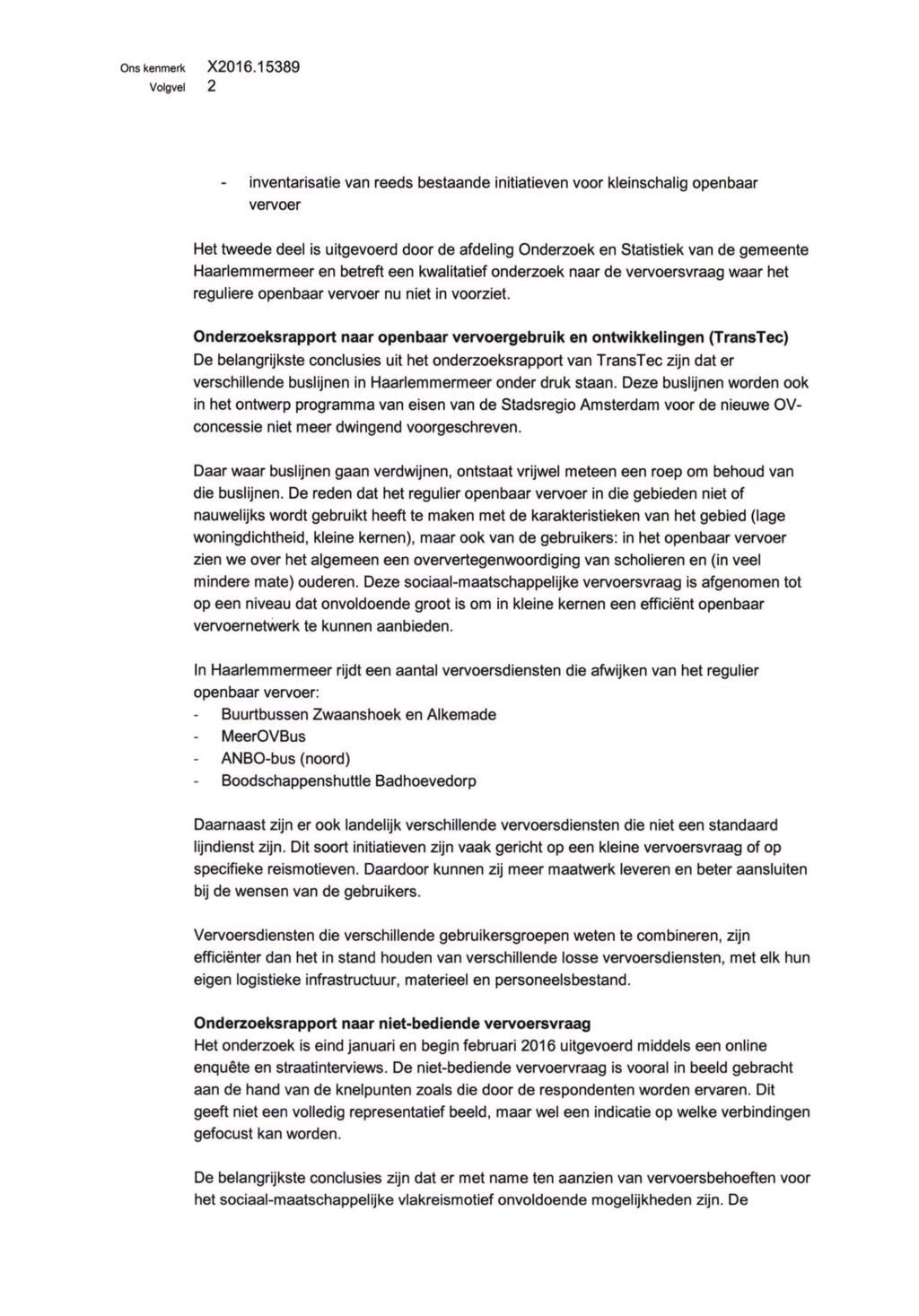 2 inventarisatie van reeds bestaande initiatieven voor kleinschalig openbaar vervoer Het tweede deel is uitgevoerd door de afdeling Onderzoek en Statistiek van de gemeente Haarlemmermeer en betreft