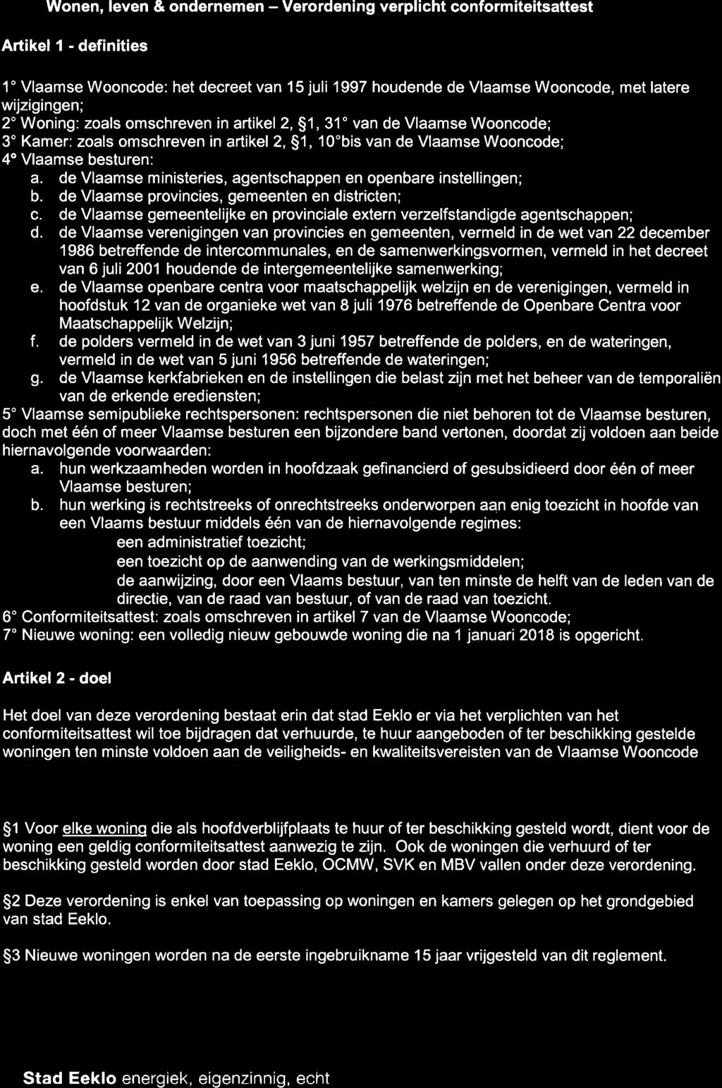 Wonen, leven & ondernemen - Verordening verplicht conformiteitsattest Artikel I - definities 1" Vlaamse Wooncode: het decreet van 15 juli 1997 houdende de Vlaamse Wooncode, met latere wijzigingen; 2"