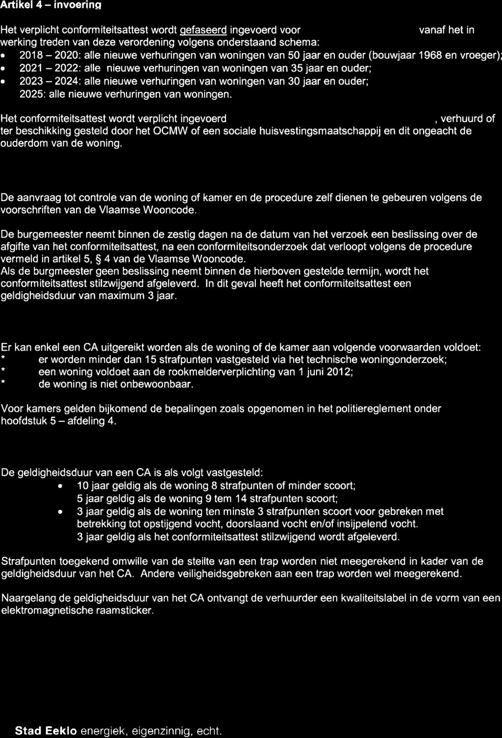 Artikel 4 - invoerinq Het verplicht conformiteitsattest wordt qefaseerd ingevoerd voor alle nieuwe verhurinqen vanaf het in werking treden van deze verordening volgens onderstaand schema:.