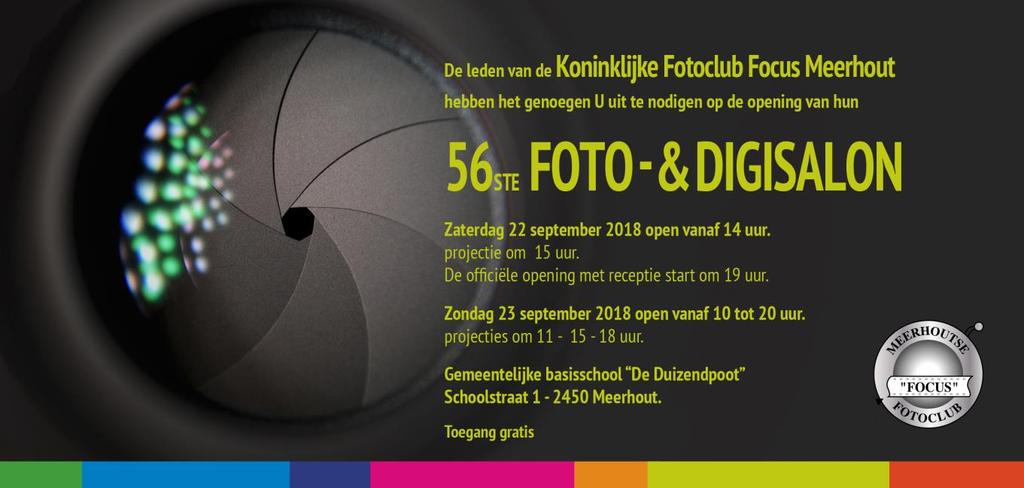 22 & 23 September 2018 56ste FOTO & DIGISALON 56ste FOTO - & DIGISALON Koninklijke Fotoclub Focus Meerhout De leden van de Koninklijke Fotoclub