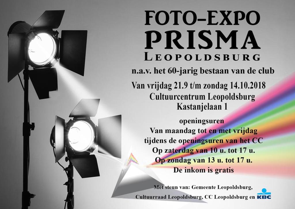 29 September tem 14 oktober 2018 PRISMA LEOPOLDSBURG FOTO - EXPO CULTUURCENTRUM LEOPOLDSBURG Kastanjelaan 1 Fotoclub Prisma Leopoldsburg werd opgericht in 1958 en bestaat dit jaar 60 jaar.