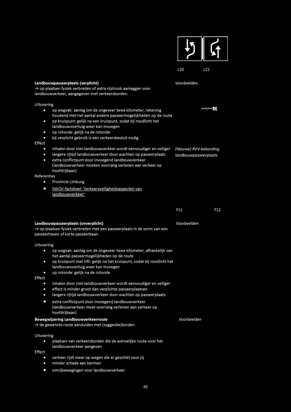 Referenties» Provincie Limburg * SWOV-factsheet 'Verkeersveiligheidsaspecten van landbouwverkeer' jitqezonderd ^ J (Nieuwe) RVV-bebording landbouwpasseerplaats F11 F12 Landbouwpasseerplaats