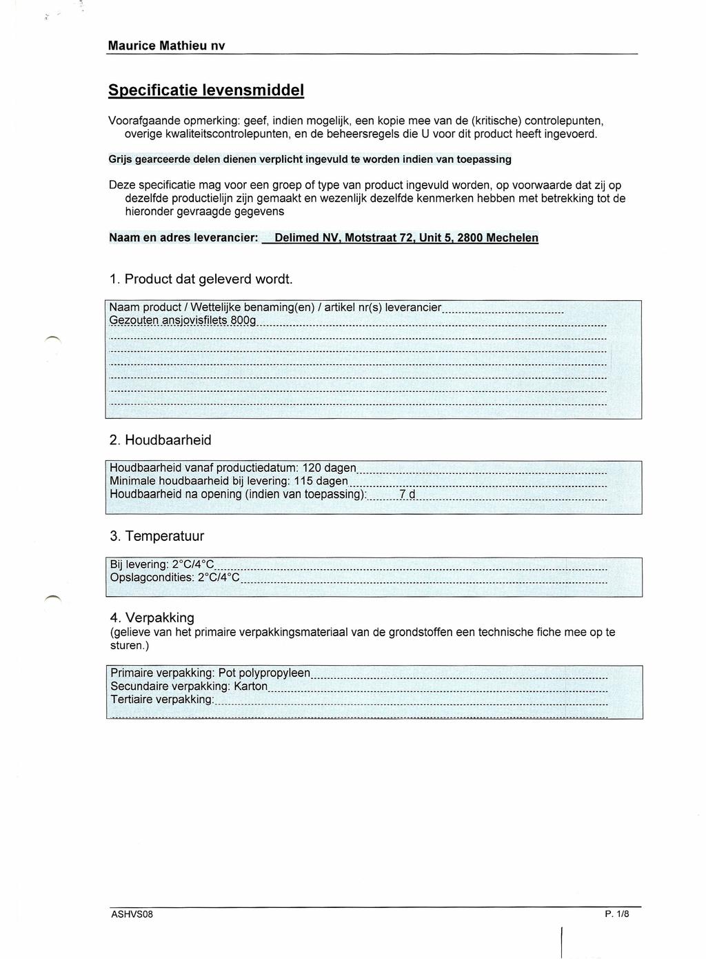 Maurice Mathieu nv Specificatie levensmiddel Voorafgaande opmerking: geef, indien mogelijk, een kopie mee van de (kritische) controlepunten, overige kwaliteitscontrolepunten, en de beheersregels die