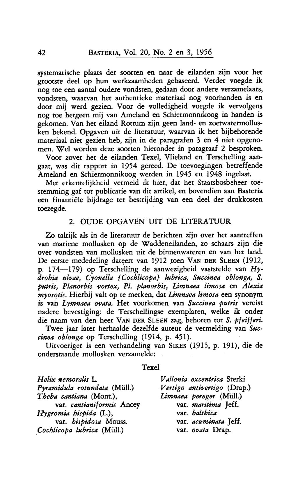 42 Basteria, Vol. 20, No. 2 en 3, 1956 systematische plaats der soorten en naar de eilanden zijn voor het grootste deel op hun werkzaamheden gebaseerd.