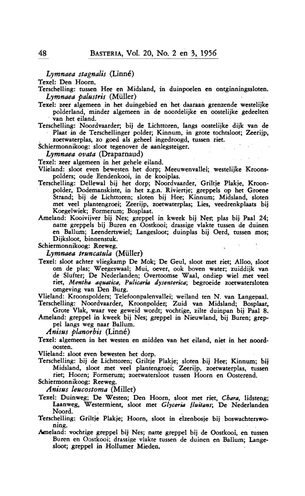 48 Basteria, Vol. 20, No. 2 en 3, 1956 Lymnaea : Den stagnalis (Linné) Hoorn. Terschelling: tussen Hee en Midsland, in duinpoelen en ontginningssloten.