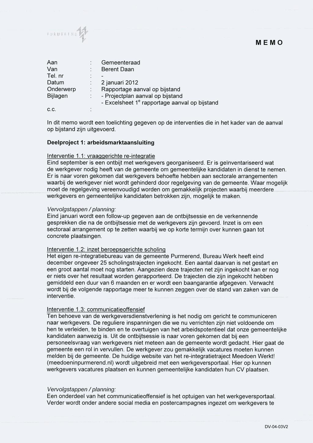 MEMO Aan Gemeenteraad Van Berent Daan Tel. nr Datum 2 januari 2012 Onderwerp Rapportage aanval op bijstand Bijlagen - Projectplan aanval op bijstand - Excelsheet 1 e rapportage aanval op bijstand cc.