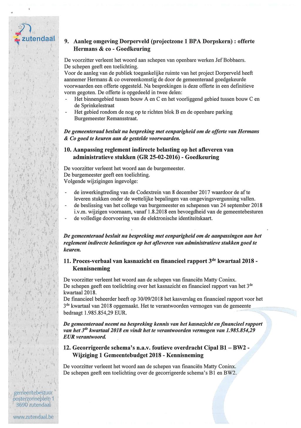 9. Aanleg omgeving Dorperveld (projectzone 1 BPA Dorpskern) : offerte Hermans & co - De voorzitter verleent het woord aan schepen van openbare werken Jef Bobbaers. De schepen geeft een toelichting.