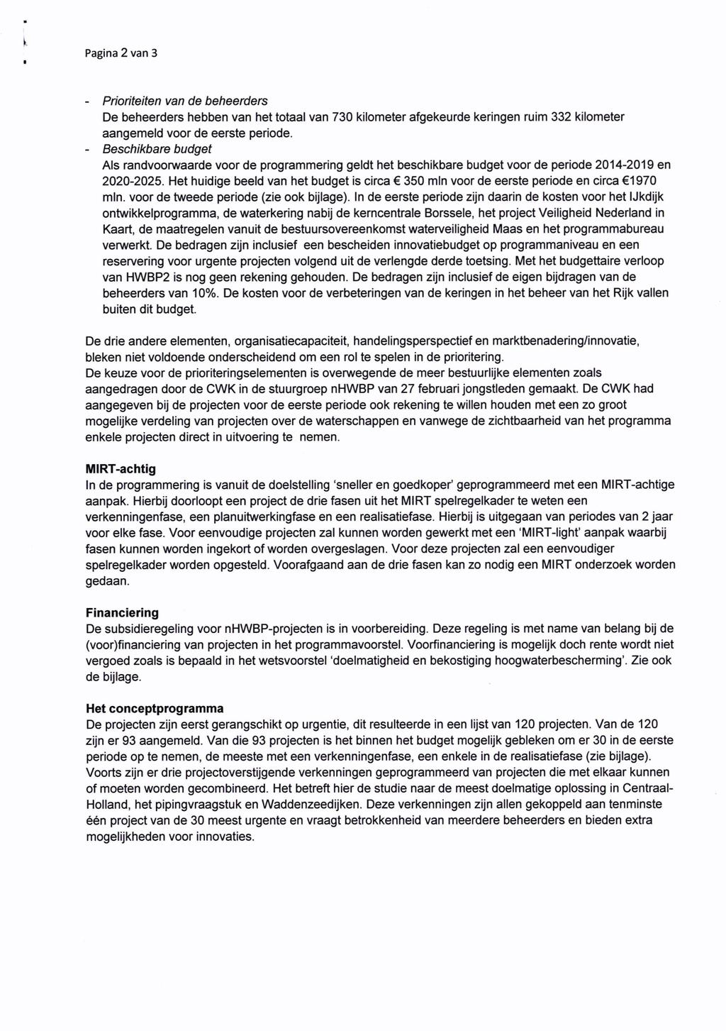 Pagina 2 van 3 - Prioriteiten van de beheerders De beheerders hebben van het totaal van 730 kilometer afgekeurde keringen ruim 332 kilometer aangemeld voor de eerste periode.