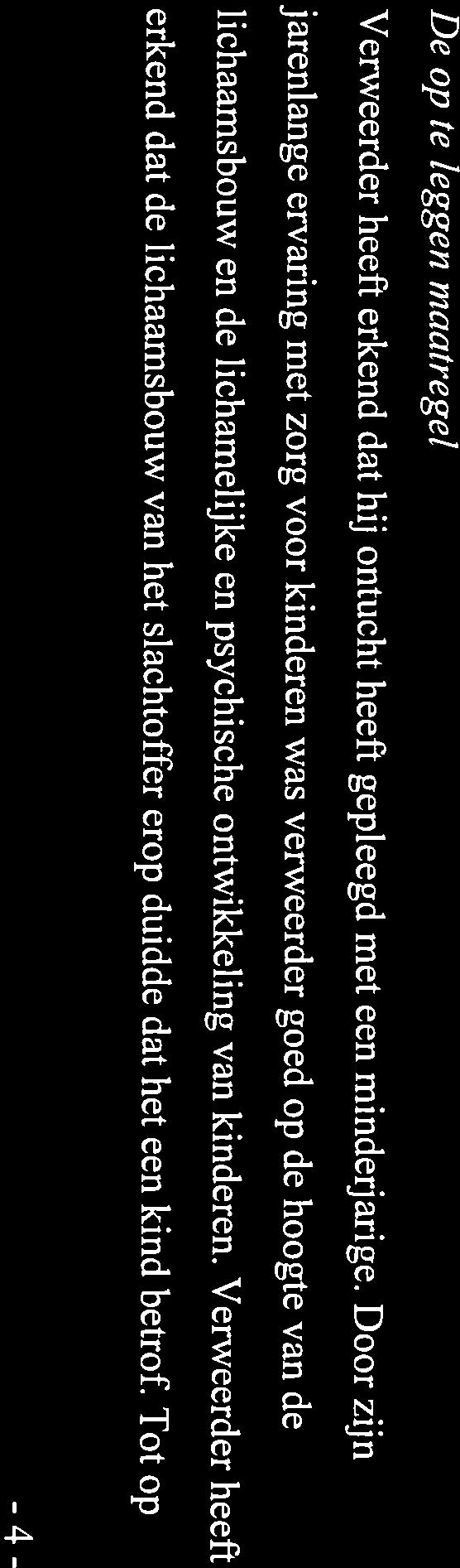 Omdat verweerder van mening was dat hij terecht is gestraft, was hij niet in beroep gegaan tegen de beslissing van de rechtbank. maar heeft hij de consequentie van de veroordeling aanvaard. 3.