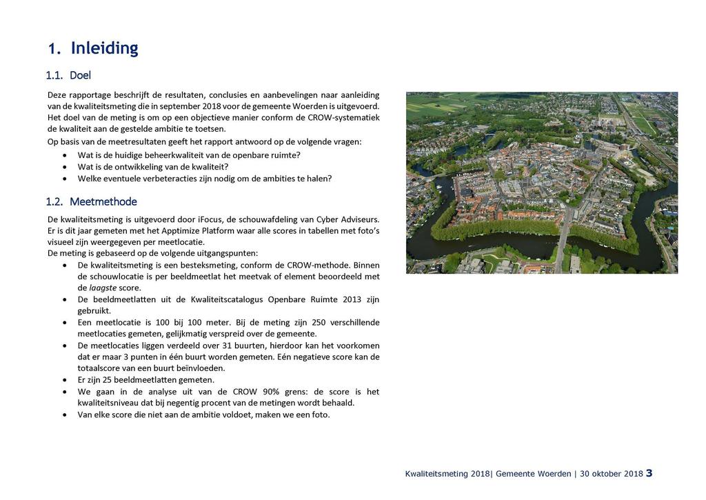 1. Inleiding 1.1. Doel Deze rapportage beschrijft de resultaten, conclusies en aanbevelingen naar aanleiding van de kwaliteitsmeting die in september 2018 voor de gemeente Woerden is uitgevoerd.