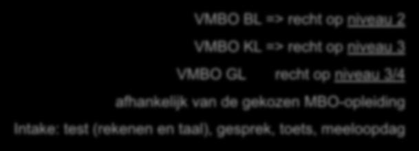 Toelatingseisen VMBO BL => recht op niveau 2 VMBO KL => recht op niveau 3 VMBO GL recht op niveau