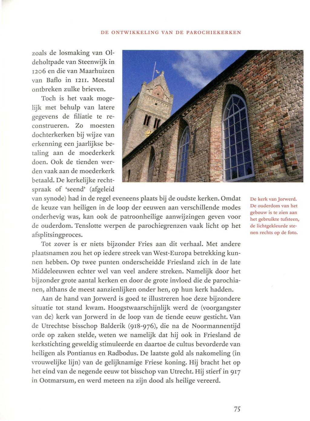 DE ONTWIKKELING VAN DE PAROCHIEKERKEN zoals de losmaking van 01- deholtpade van Steenwijk in 1206 en die van Maarhuizen van BaRo in 12II. Meestal ontbreken zulke brieven.