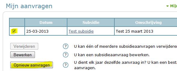 OF indien je dezelfde soort subsidie opnieuw wil aanvragen (bijvoorbeeld elk jaar een werkingssubsidie), dan kan je dit door de aanvraag (die reeds verzonden is) aan te vinken en te klikken op de