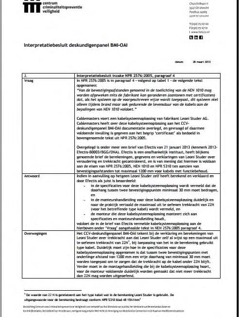 Uitwisselbaarheid van bevestigingssystemen en accessoires Bevestigingssystemen (ankers, beugels) van de verschillende leveranciers kunnen worden toegepast indien zij gecertificeerd zijn conform NEN