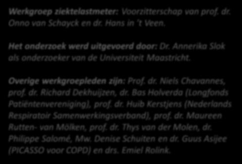 Literatuur onderzoek 5. Ontwikkel instrument 6. Evalueer instrument Werkgroep ziektelastmeter: Voorzitterschap van prof. dr. Onno van Schayck en dr. Hans in t Veen.