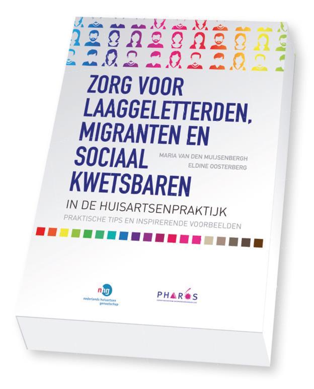 Meer informatie Zorg voor laaggeletterden,migranten en sociaal kwetsbaren in de huisartsenpraktijk. (Van den Muijsenbergh, Oosterberg et al. Pharos/ NHG 2016) Websites http://www.huisarts-migrant.