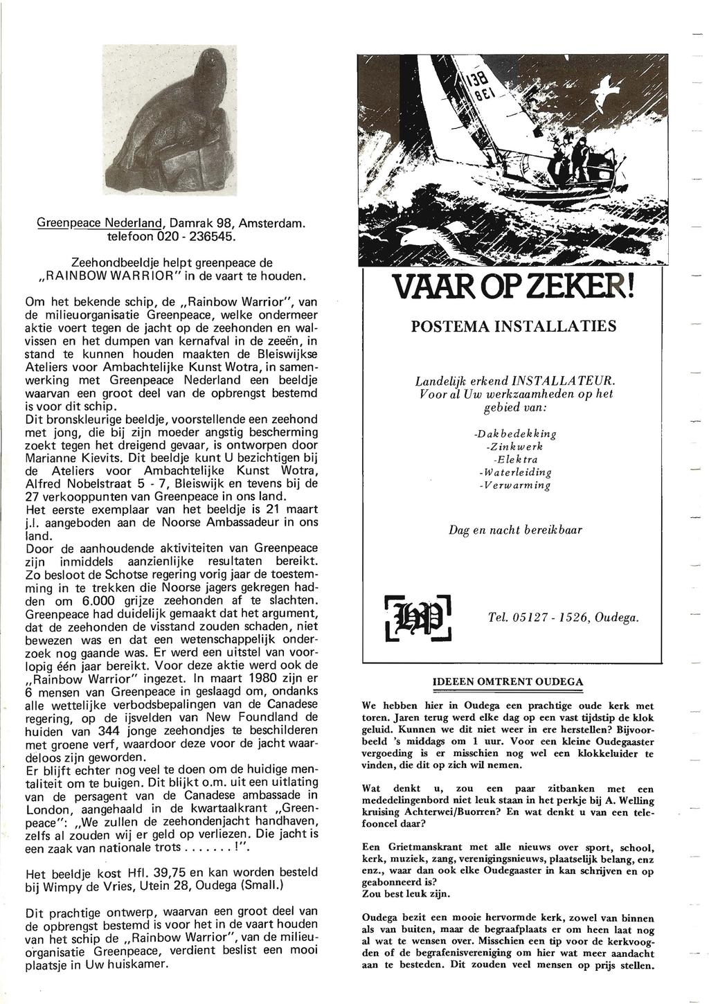 GreenReace Nederland, Damrak 98, Amsterdam. telefoon 020-236545. Zeehondbeeldje helpt greenpeace de "RAINBOW WAR RlOR" in de vaart te houden.