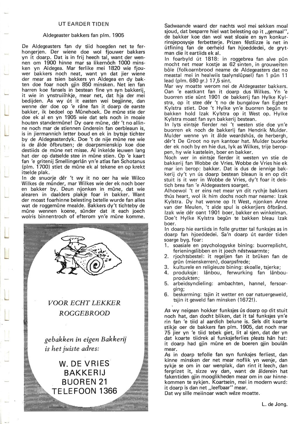 UT EARDER TIDEN Aldegeaster bakkers fan plm. 1905 De Aldegeasters fan dy tiid hoegden net te ferhongerjen. Der wiene doe wol fjouwer bakkers yn it doarp.