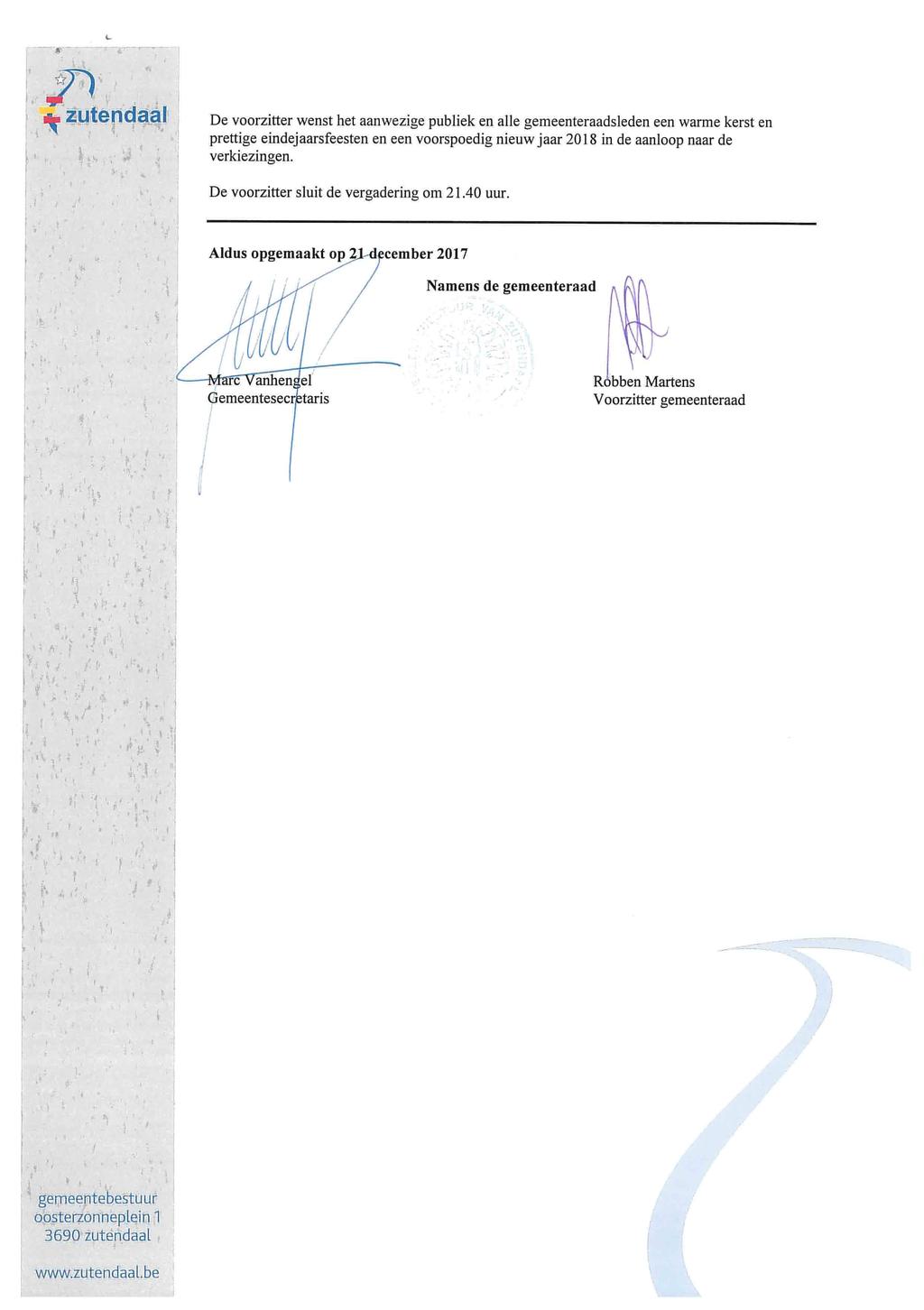 zutendaal De voorzitter wenst het aanwezige publiek en alle gemeenteraadsleden een warme kerst en prettige eindejaarsfeesten en een voorspoedig nieuw jaar 2018 in de aanloop naar de verkiezingen.