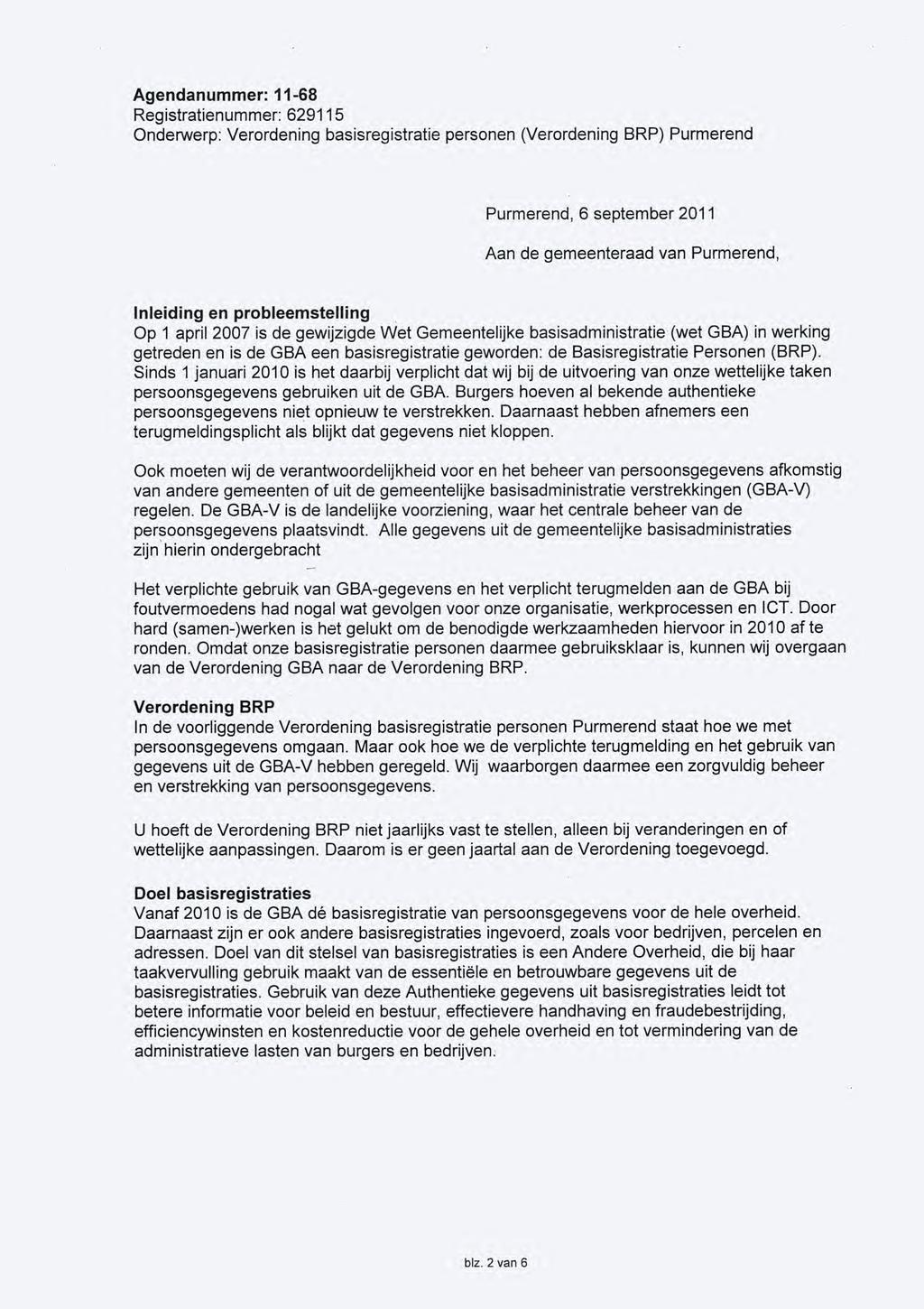 Purmerend, 6 september 2011 Aan de gemeenteraad van Purmerend, Inleiding en probleemstelling Op 1 april 2007 is de gewijzigde Wet Gemeentelijke basisadministratie (wet GBA) in werking getreden en is
