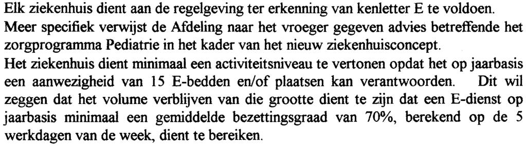 Belgische ziekenhuizen" lopende is, wenst de Afdeling te wachten op de resultaten van dit onderzoek om een definitie( wetenschappelijk onderbouwd, advies te formuleren.