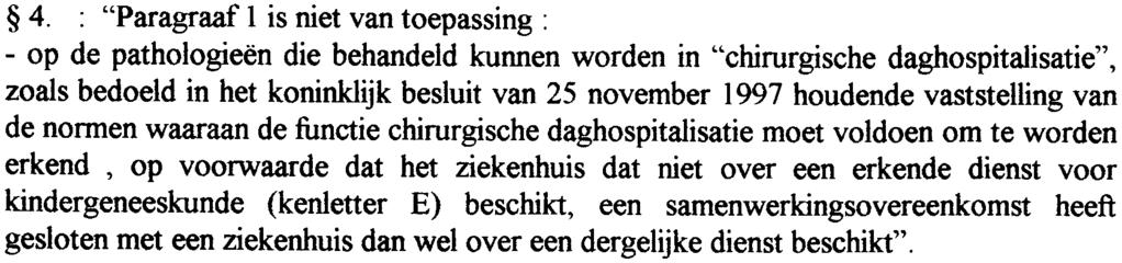 4. : "Paragraaf 1 is niet van toepassing : -op de pathologieën die behandeld kunnen worden in "chirurgische daghospitalisatie", zoals bedoeld in het koninklijk besluit van 25 november 1997 houdende