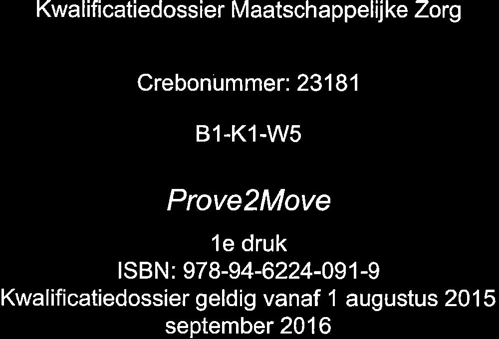 Kwalificatiedossier Maatschappelij ke Zorg Crebonummer:23181 B1-K1-W5 Prove2Move 1e druk