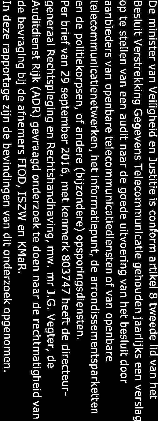 Aanlei opdracht De minister van Veiligheid en Justitie is conform artikel 8 tweede lid van het Besluit Verstrekking Gegevens Telecommunicatie gehouden jaarlijks een verslag op te stellen van een