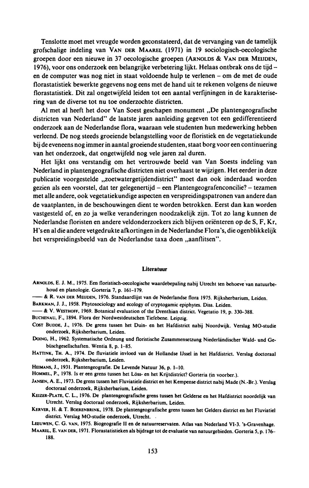 & V. WESTHOFF, 1969. Botanical evaluation of the Drenthian district. Vegetatio 19, p. 330388. HOMMEL, P 1978. Is er een grens tussen het Löss en het Krijtdistrict? Gorteria (in voorber.).