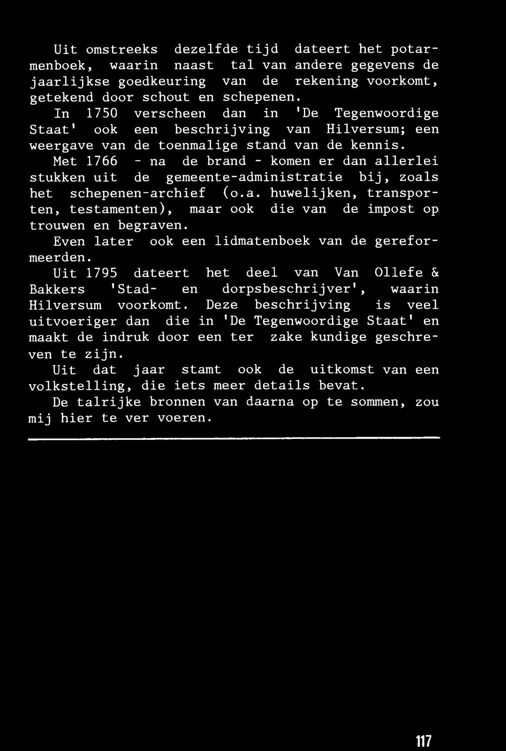 Met 1766 - na de brand - komen er dan allerlei stukken uit de gemeente-administratie bij, zoals het schepenen-archief (o.a. huwelijken, transporten, testamenten), maar ook die van de impost op trouwen en begraven.