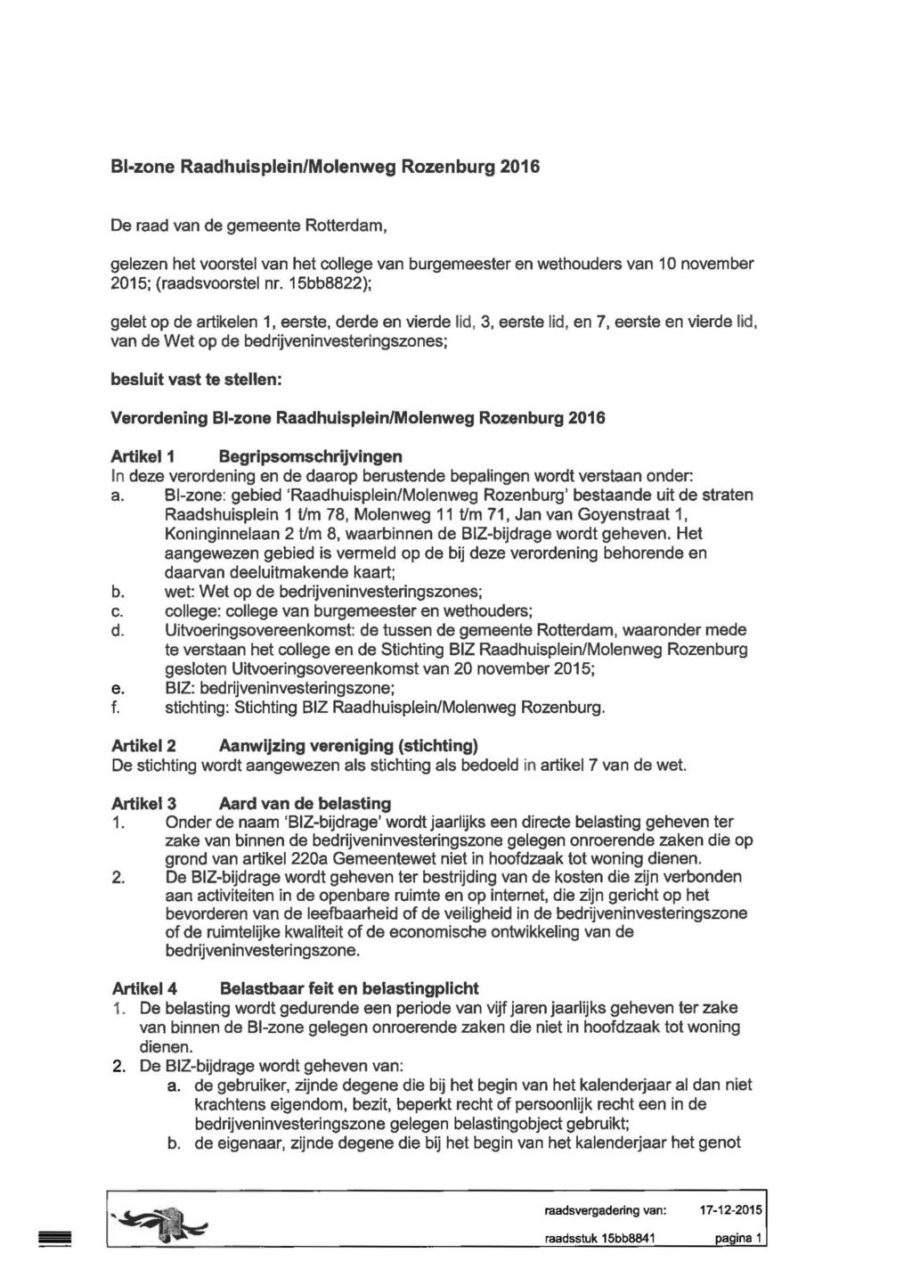 BI-zone Raadhuisplein/Molenweg Rozenburg 2016 De raad van de gemeente Rotterdam, gelezen het voorstel van het college van burgemeester en wethouders van 10 november 2015; (raadsvoorstel nr.