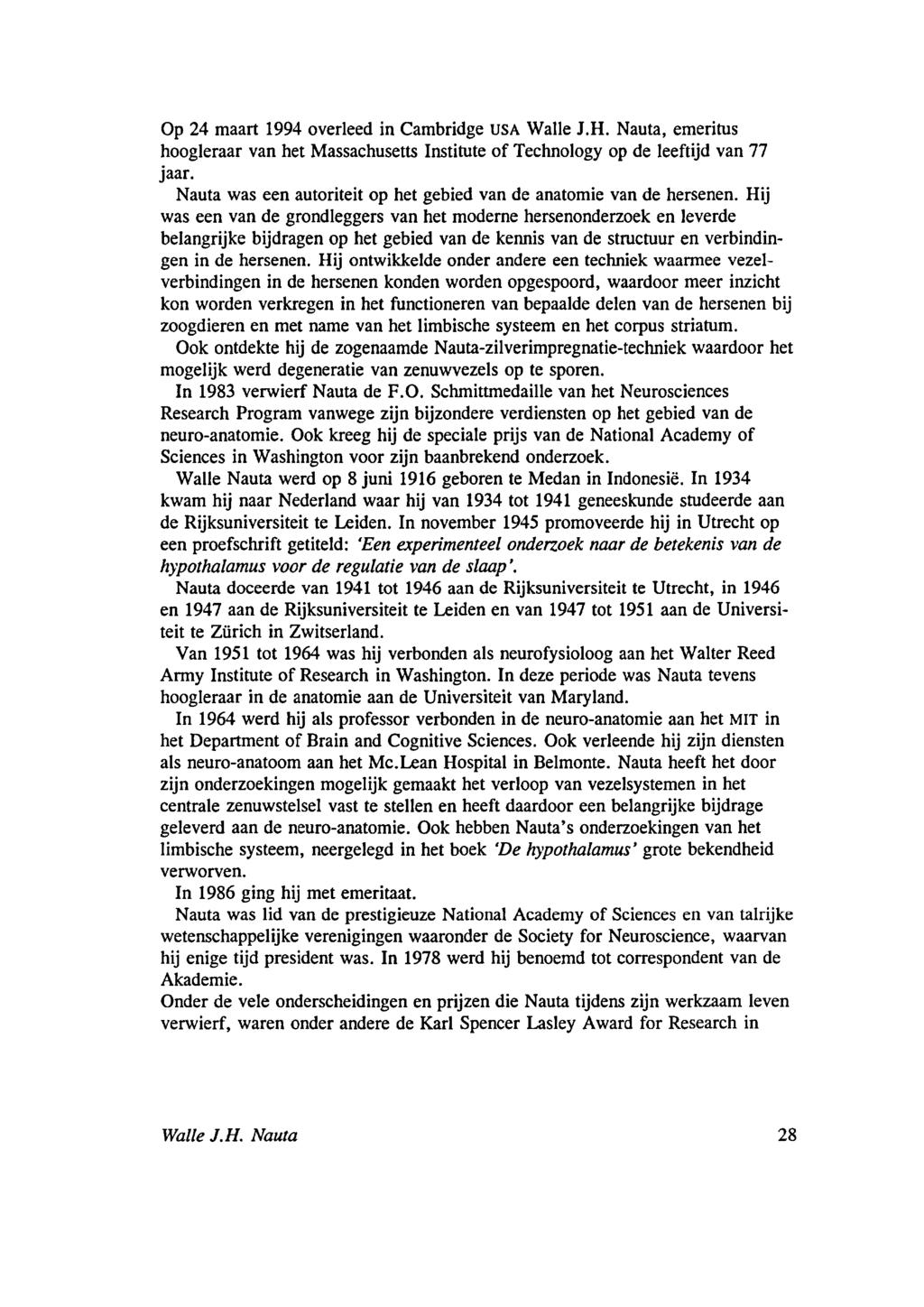 Op 24 maart 1994 overleed in Cambridge USA Walle J.H. Nauta, emeritus hoogleraar van het Massachusetts Institute of Technology op de leeftijd van 77 jaar.